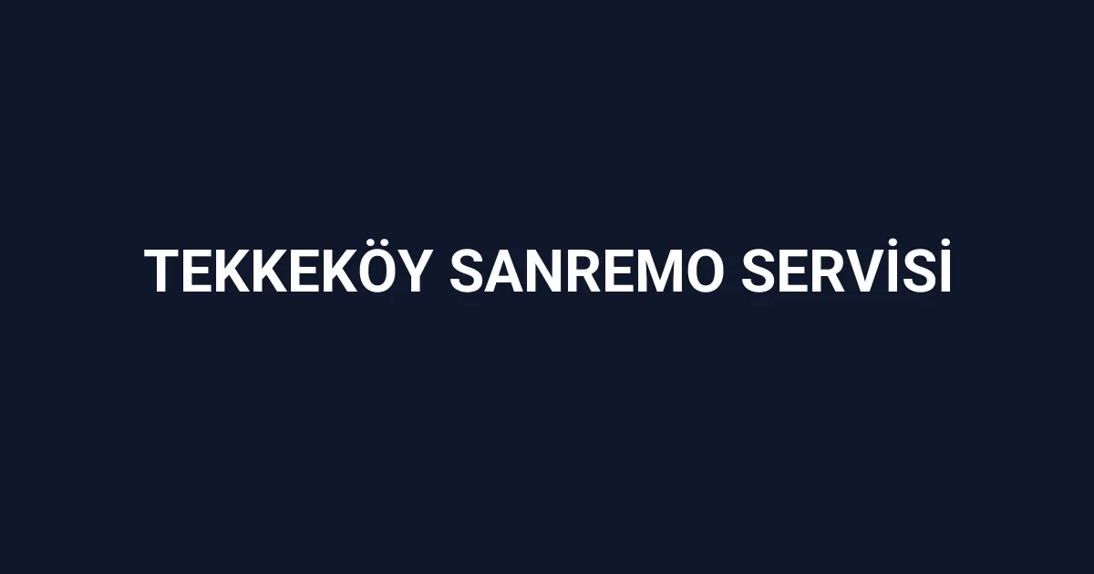 Tekkeköy Sanremo Servisi